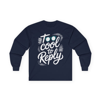 TEEZOCA relaxed mindset unisex long-sleeve shirt Navy blue long-sleeve shirt with 'Too cool to reply' text design on a white background