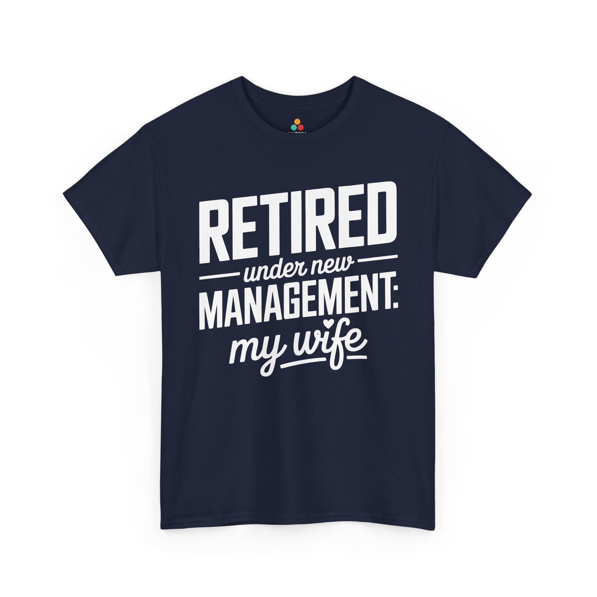 Retired Under New Management My Wife Funny Retirement Unisex T-shirt | TEEZOCA 