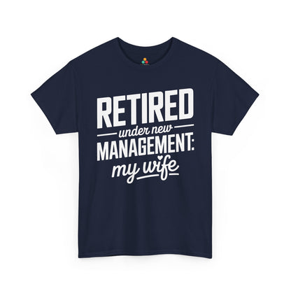 Retired Under New Management My Wife Funny Retirement Unisex T-shirt | TEEZOCA 