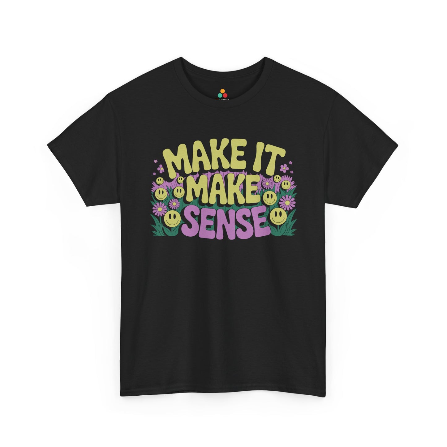 Make It Make Sense Smiley Flower Graphic Unisex T-shirt | TEEZOCA 