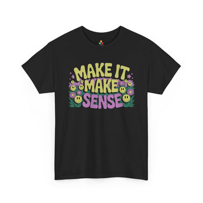 Make It Make Sense Smiley Flower Graphic Unisex T-shirt | TEEZOCA 