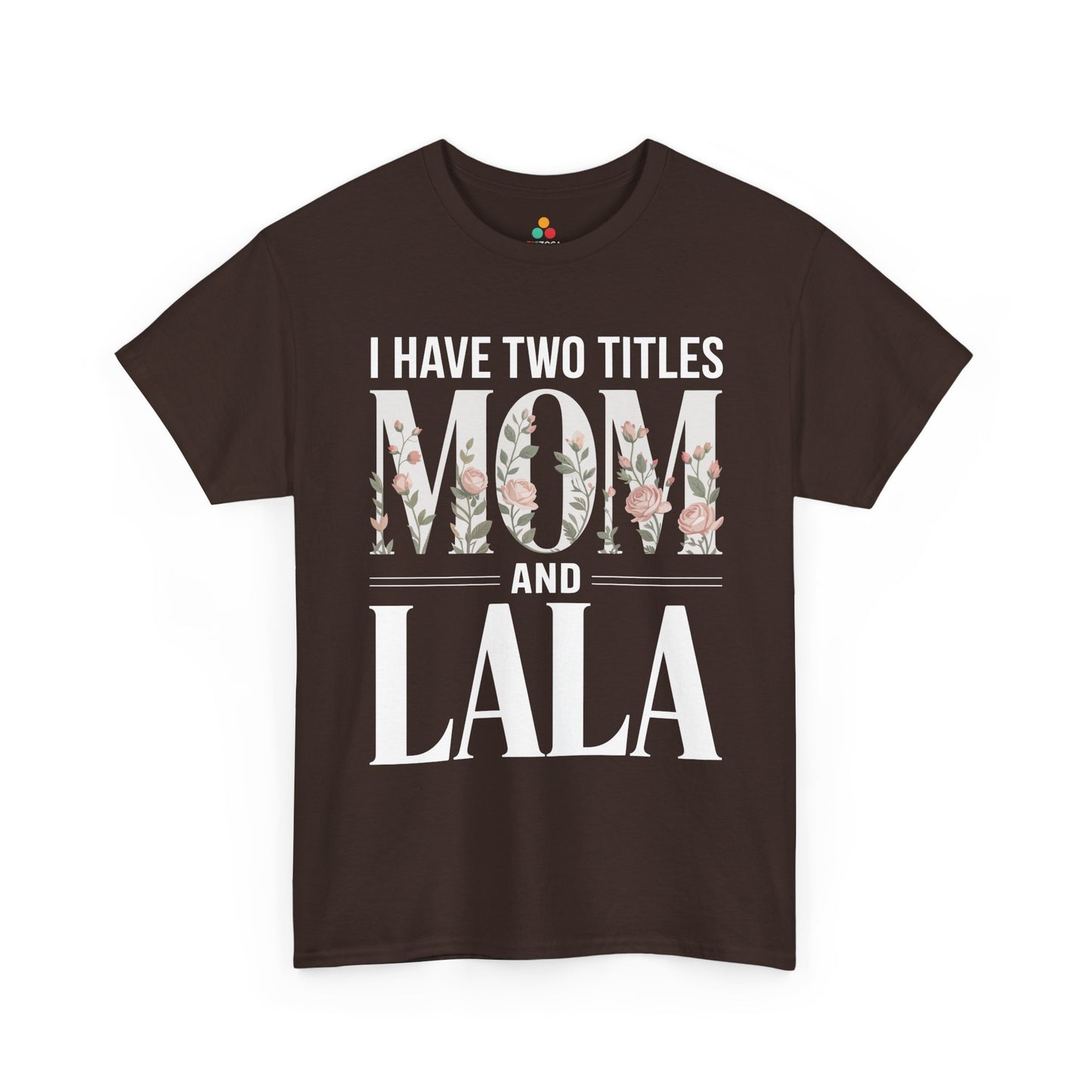 I Have Two Titles Mom and Lala Women's T-shirt Floral Mother's Day Gift | TEEZOCA 
