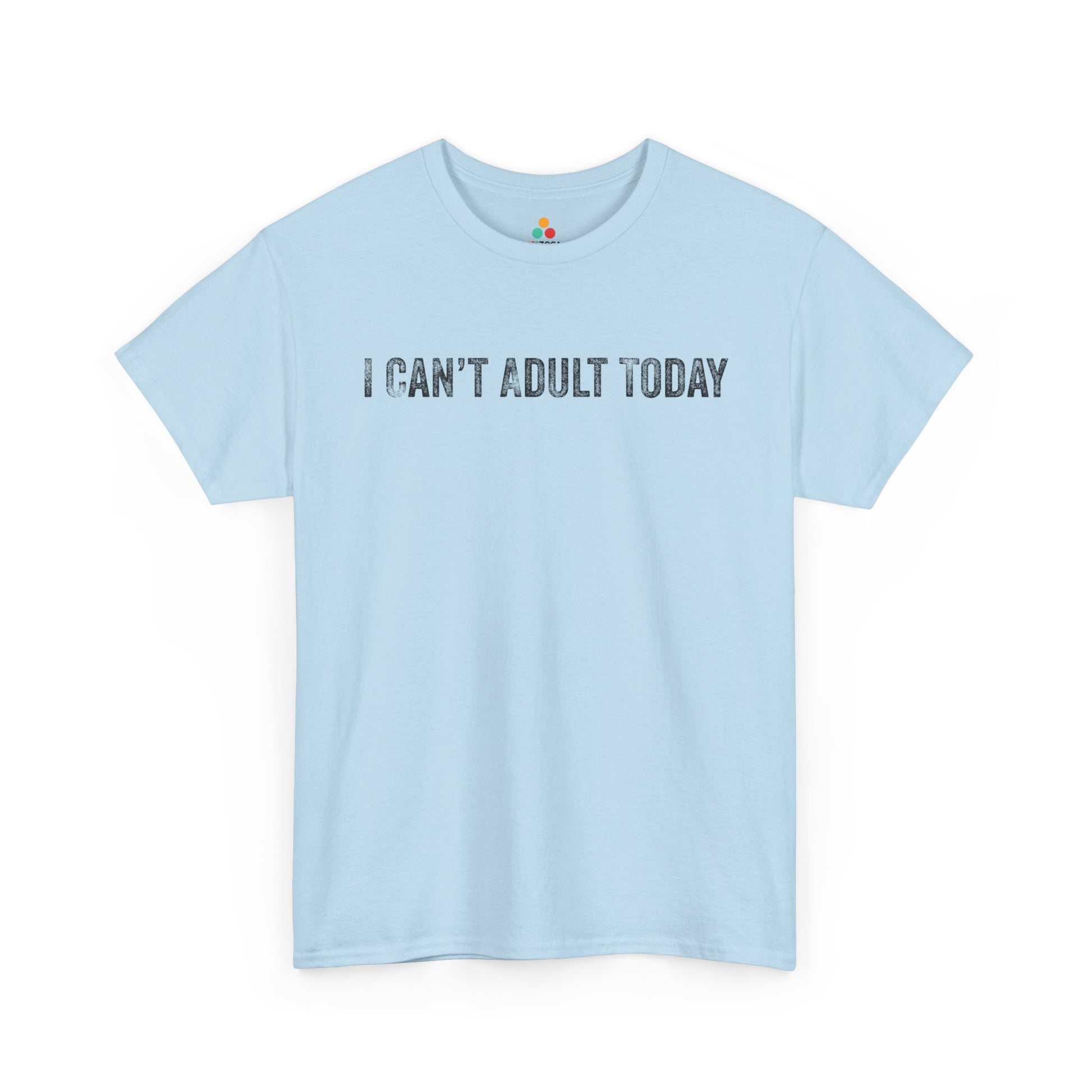 I Can’t Adult Today Funny Relatable Quote Unisex T-shirt | TEEZOCA 