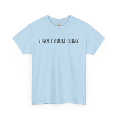 I Can’t Adult Today Funny Relatable Quote Unisex T-shirt | TEEZOCA 
