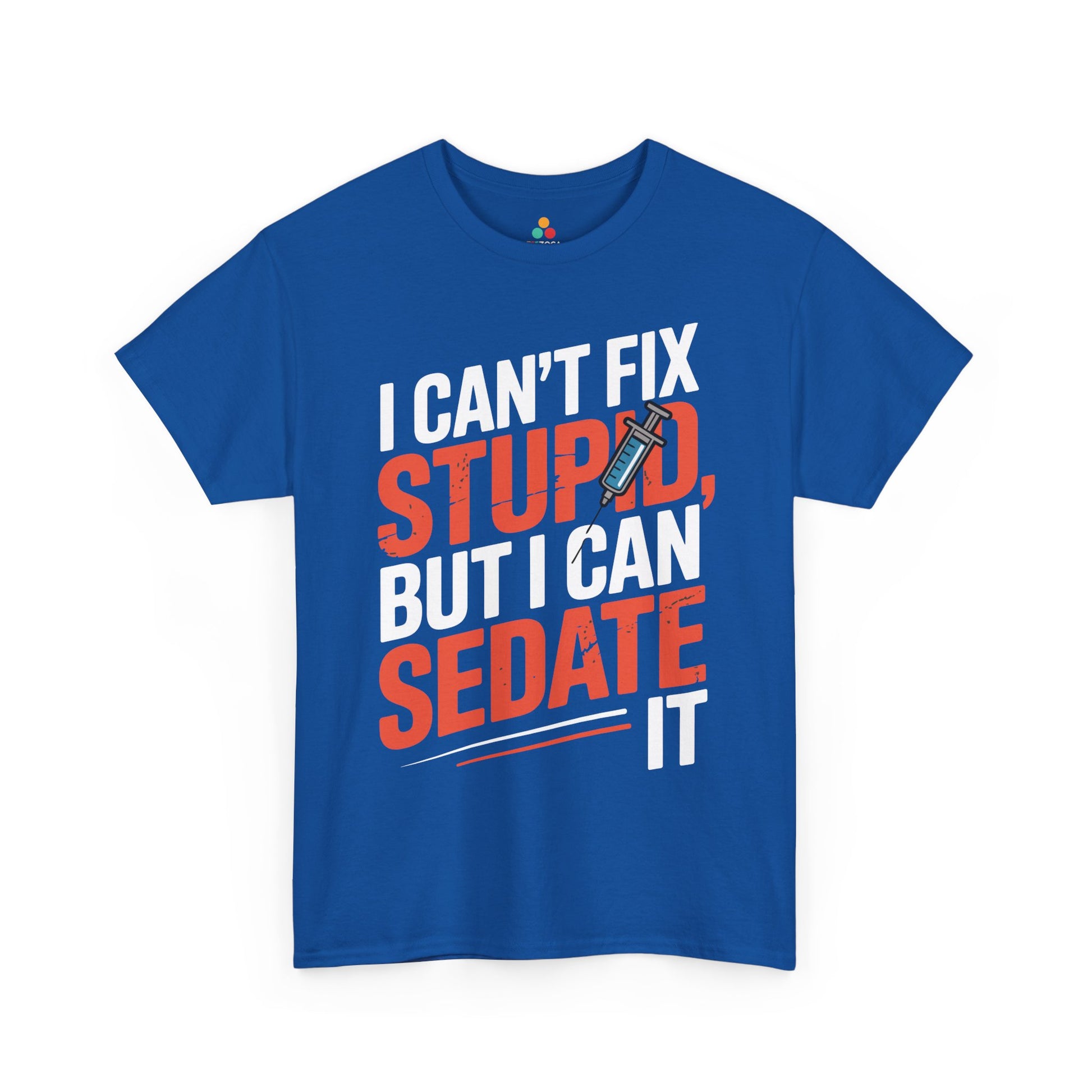 I Can’t Fix Stupid But I Can Sedate It Unisex T-shirt | TEEZOCA 