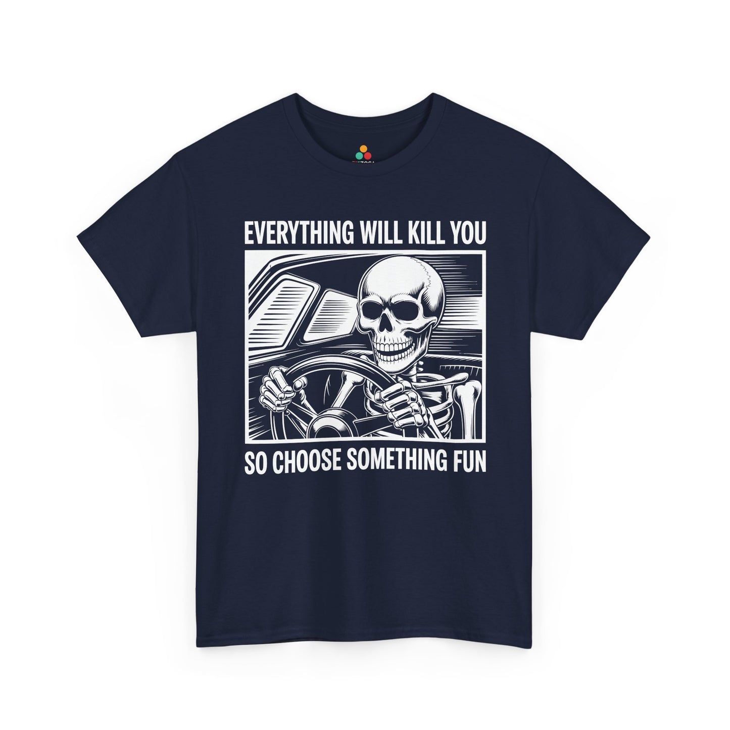 Everything Will Kill You Choose Something Fun Unisex T-shirt Funny Skull | TEEZOCA 