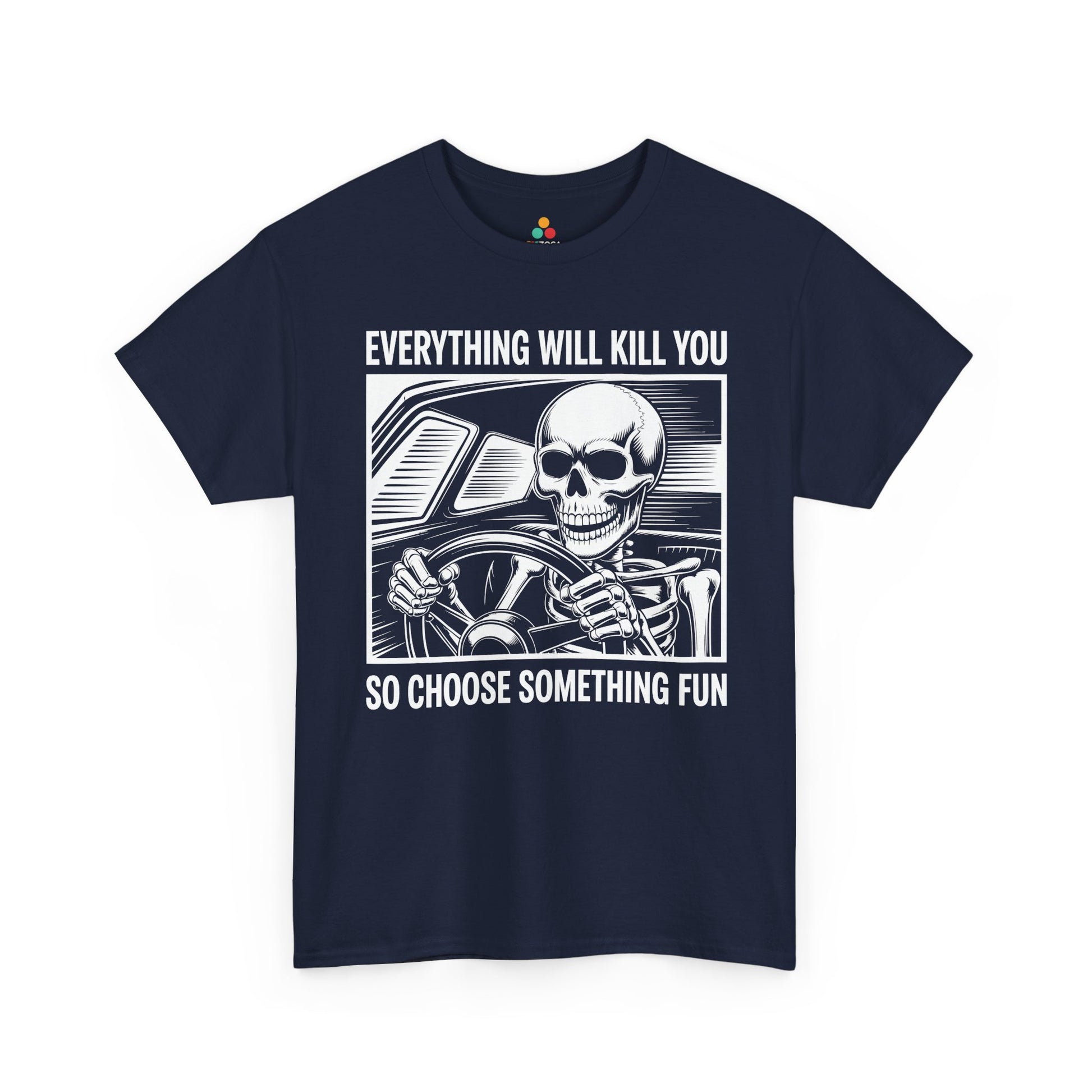 Everything Will Kill You Choose Something Fun Unisex T-shirt Funny Skull | TEEZOCA 