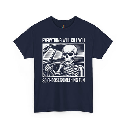 Everything Will Kill You Choose Something Fun Unisex T-shirt Funny Skull | TEEZOCA 