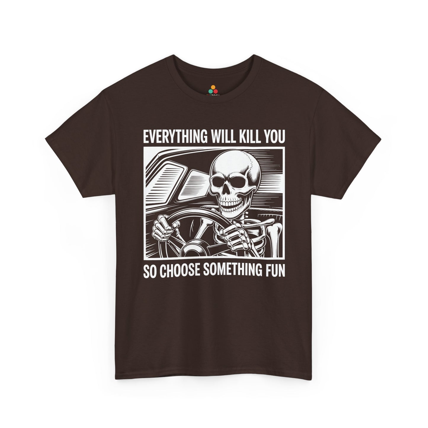 Everything Will Kill You Choose Something Fun Unisex T-shirt Funny Skull | TEEZOCA 
