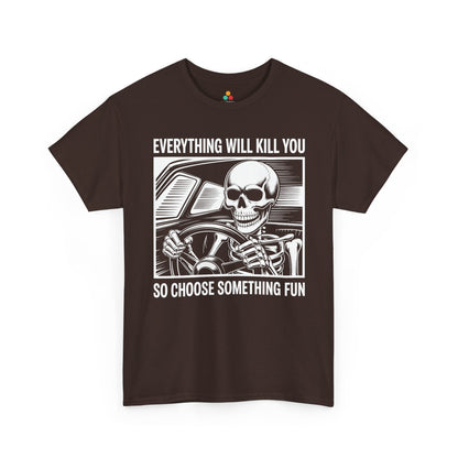 Everything Will Kill You Choose Something Fun Unisex T-shirt Funny Skull | TEEZOCA 