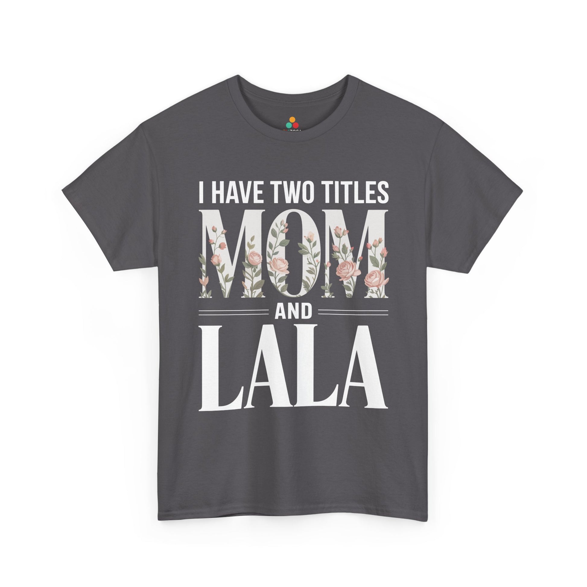 I Have Two Titles Mom and Lala Women's T-shirt Floral Mother's Day Gift | TEEZOCA 