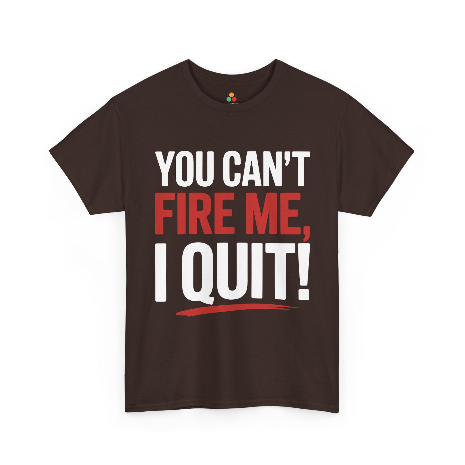 TEEZOCA statement quote You Can’t Fire Me I Quit Unisex T-shirt streetwear style You Can’t Fire Me I Quit Bold Statement Humor Unisex T-shirt | TEEZOCA 