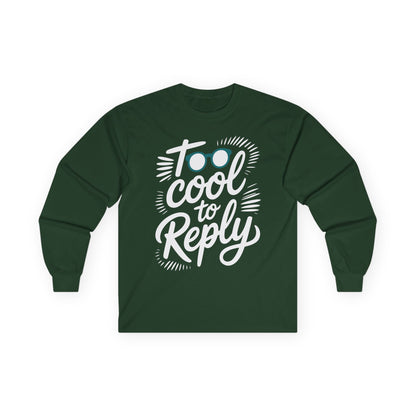 TEEZOCA too cool to reply unisex long-sleeve t-shirt Green long-sleeve shirt with 'Too cool to reply' text on a white background