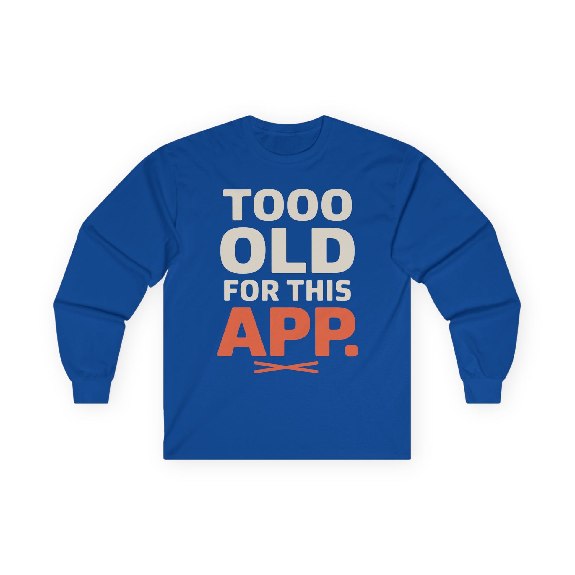 TEEZOCA too old for this app unisex long-sleeve t-shirt Blue long-sleeve shirt with text 'TOOO OLD FOR THIS APP.' on a white background