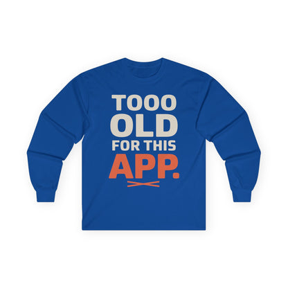 TEEZOCA too old for this app unisex long-sleeve t-shirt Blue long-sleeve shirt with text 'TOOO OLD FOR THIS APP.' on a white background
