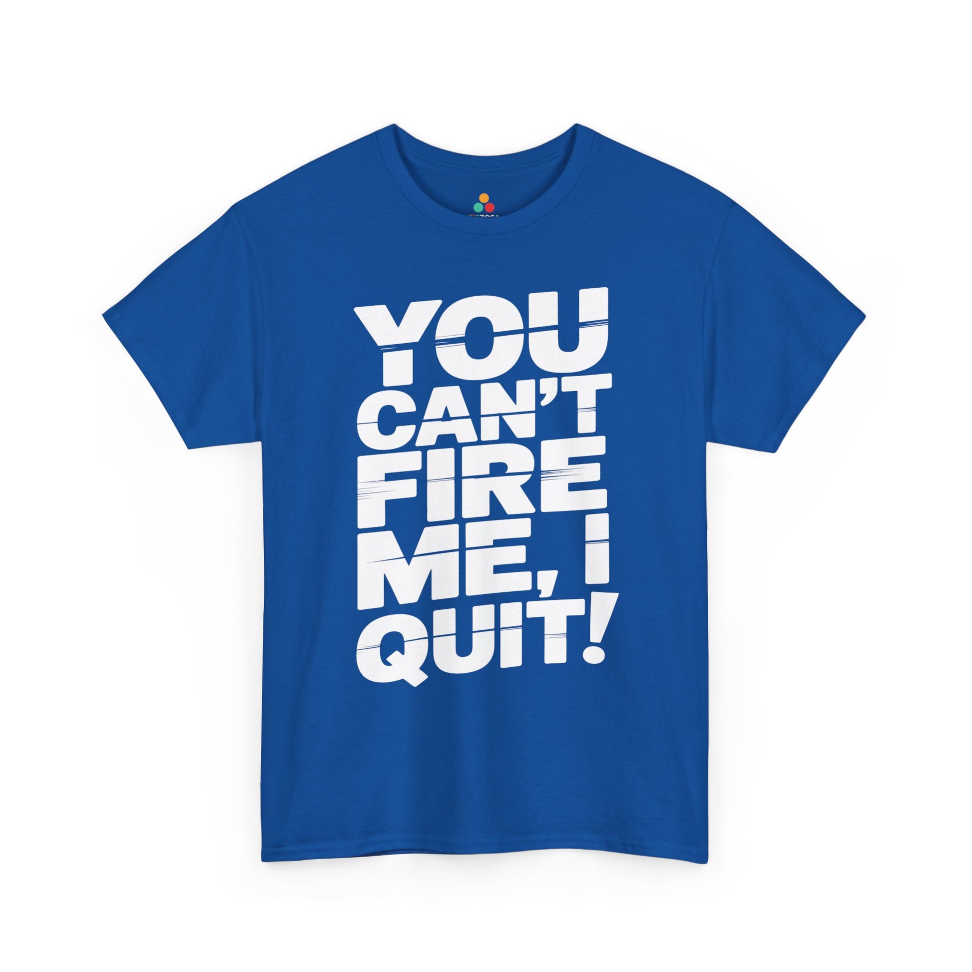 TEEZOCA you can’t fire me I quit quote Unisex T-shirt You Can't Fire Me I Quit Bold Statement Humor Unisex T-shirt | TEEZOCA 