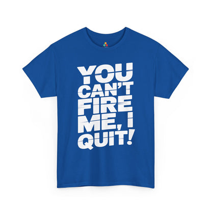 TEEZOCA you can’t fire me I quit quote Unisex T-shirt You Can't Fire Me I Quit Bold Statement Humor Unisex T-shirt | TEEZOCA 