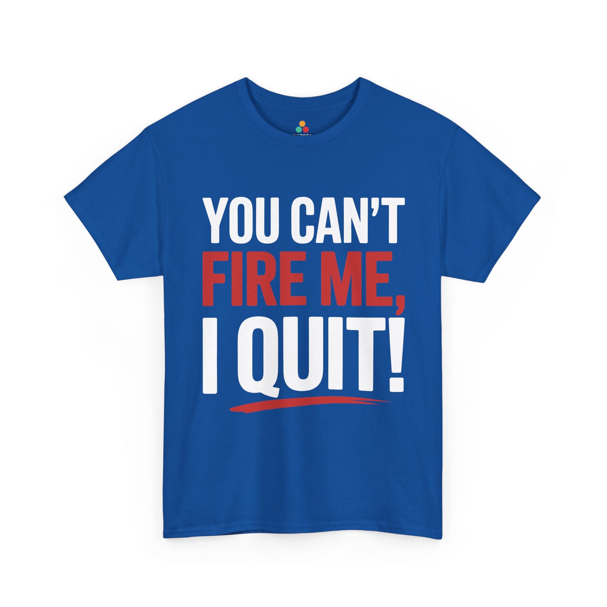 TEEZOCA you can’t fire me I quit statement typography Unisex T-shirt You Can’t Fire Me I Quit Bold Statement Humor Unisex T-shirt | TEEZOCA 