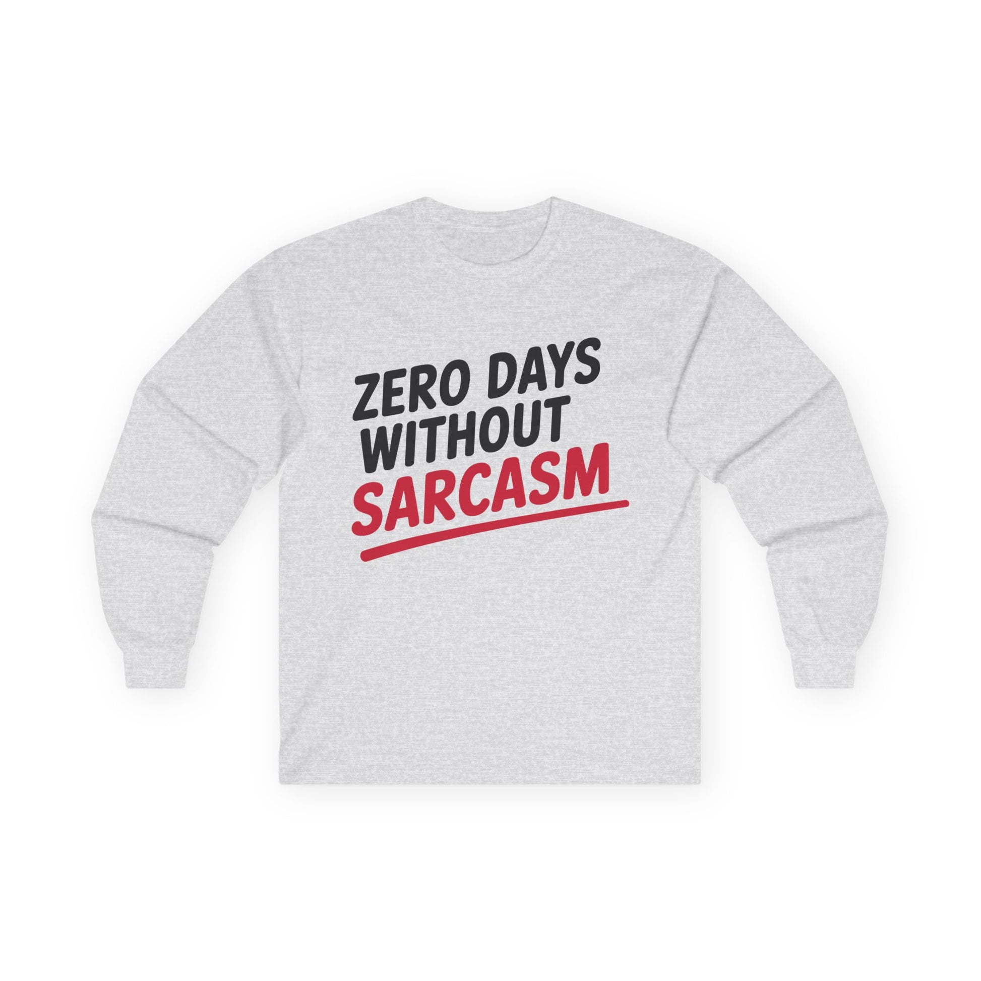 TEEZOCA zero days without sarcasm unisex long-sleeve t-shirt Gray sweatshirt with 'Zero Days Without Sarcasm' text on a white background