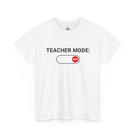 Teacher Mode Off White T-Shirt – Funny Last Day Of School Gift for Educators | TEEZOCA
