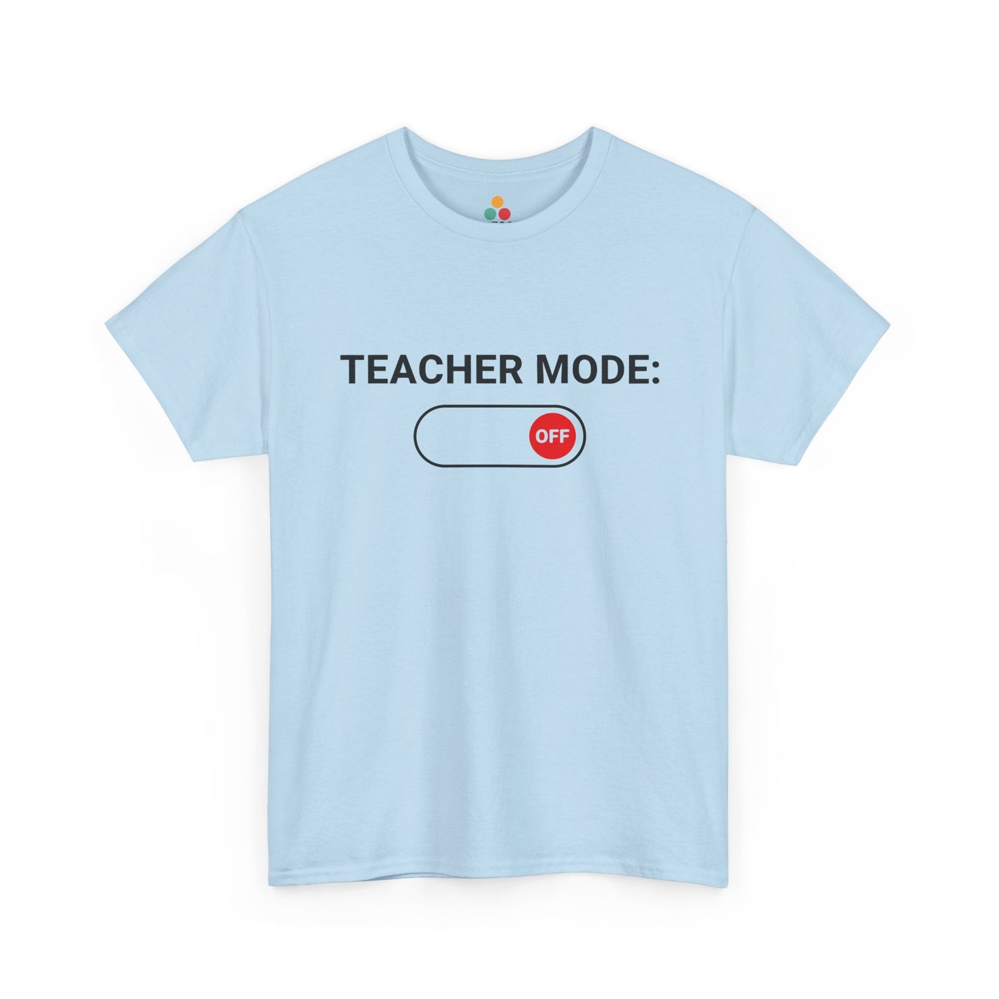 Teacher Mode Off T-Shirt – Funny Last Day Of School Gift for Educators | TEEZOCA 