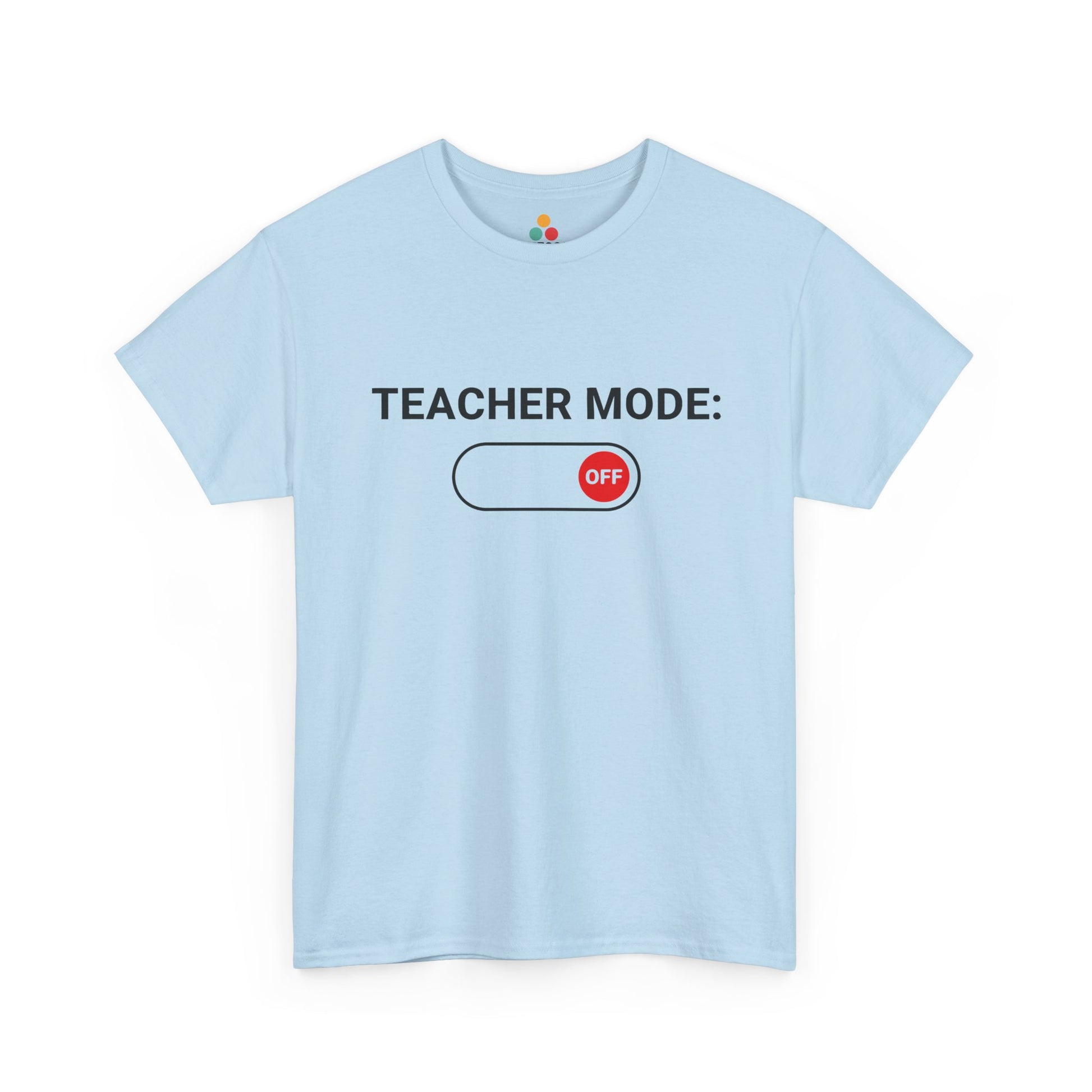 Teacher Mode Off T-Shirt – Funny Last Day Of School Gift for Educators | TEEZOCA 