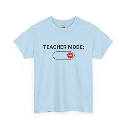 Teacher Mode Off T-Shirt – Funny Last Day Of School Gift for Educators | TEEZOCA 