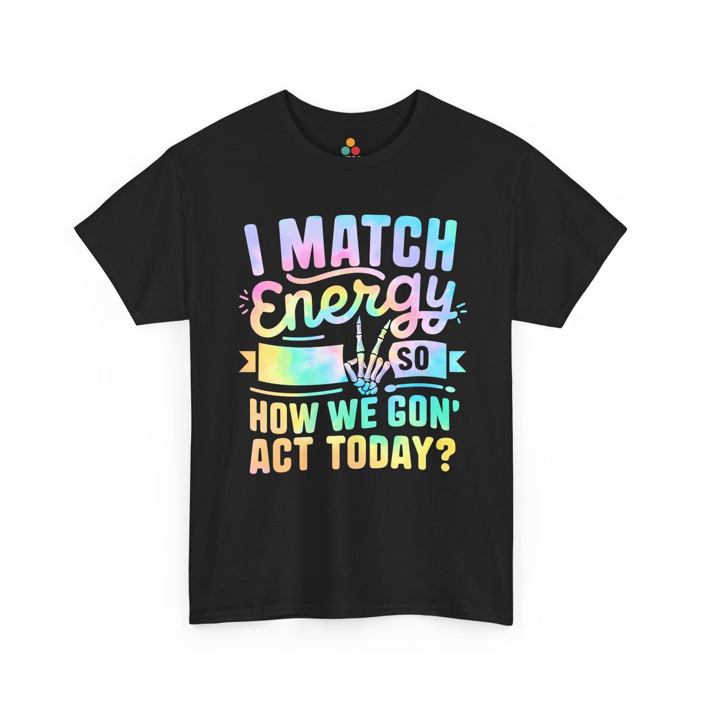 “Teezoca I Match Energy So How We Gon’ Act Today shirt, pastel rainbow text, skeleton peace sign hand, attitude meme graphic, black youth unisex tee, front”

