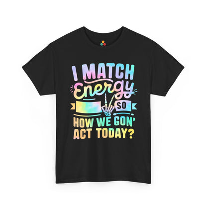 “Teezoca I Match Energy So How We Gon’ Act Today shirt, pastel rainbow text, skeleton peace sign hand, attitude meme graphic, black youth unisex tee, front”

