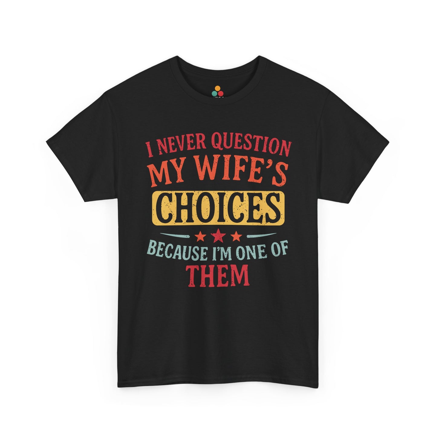 “Teezoca I Never Question My Wife’s Choices Because I’m One of Them shirt, retro funny marriage quote, vintage gift for husband, black tee, front view”

