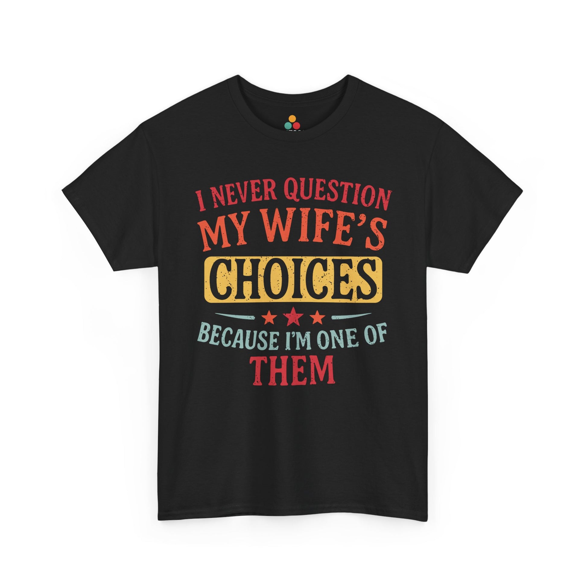 “Teezoca I Never Question My Wife’s Choices Because I’m One of Them shirt, retro funny marriage quote, vintage gift for husband, black tee, front view”

