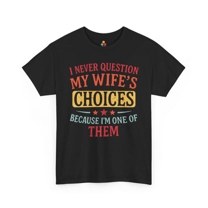 “Teezoca I Never Question My Wife’s Choices Because I’m One of Them shirt, retro funny marriage quote, vintage gift for husband, black tee, front view”

