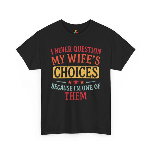 “Teezoca I Never Question My Wife’s Choices Because I’m One of Them shirt, retro funny marriage quote, vintage gift for husband, black tee, front view”

