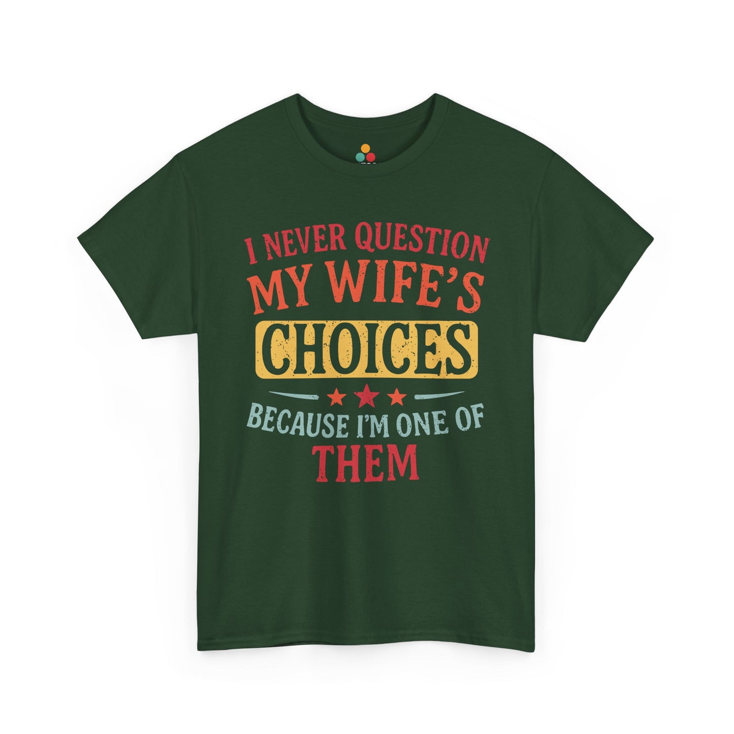 “Teezoca dark green I Never Question My Wife’s Choices Because I’m One of Them shirt, funny retro husband tee, wedding anniversary humor, front”

