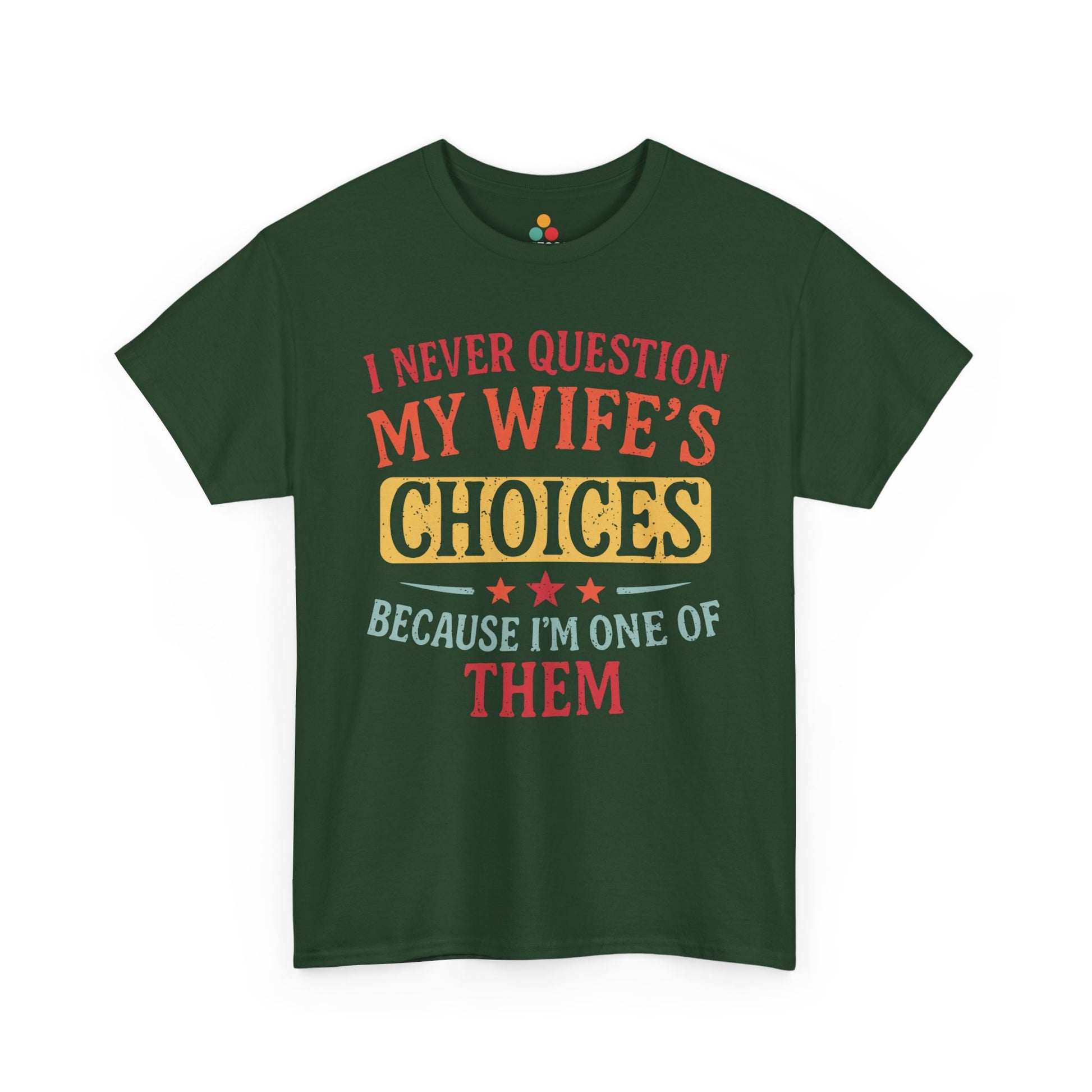 “Teezoca dark green I Never Question My Wife’s Choices Because I’m One of Them shirt, funny retro husband tee, wedding anniversary humor, front”

