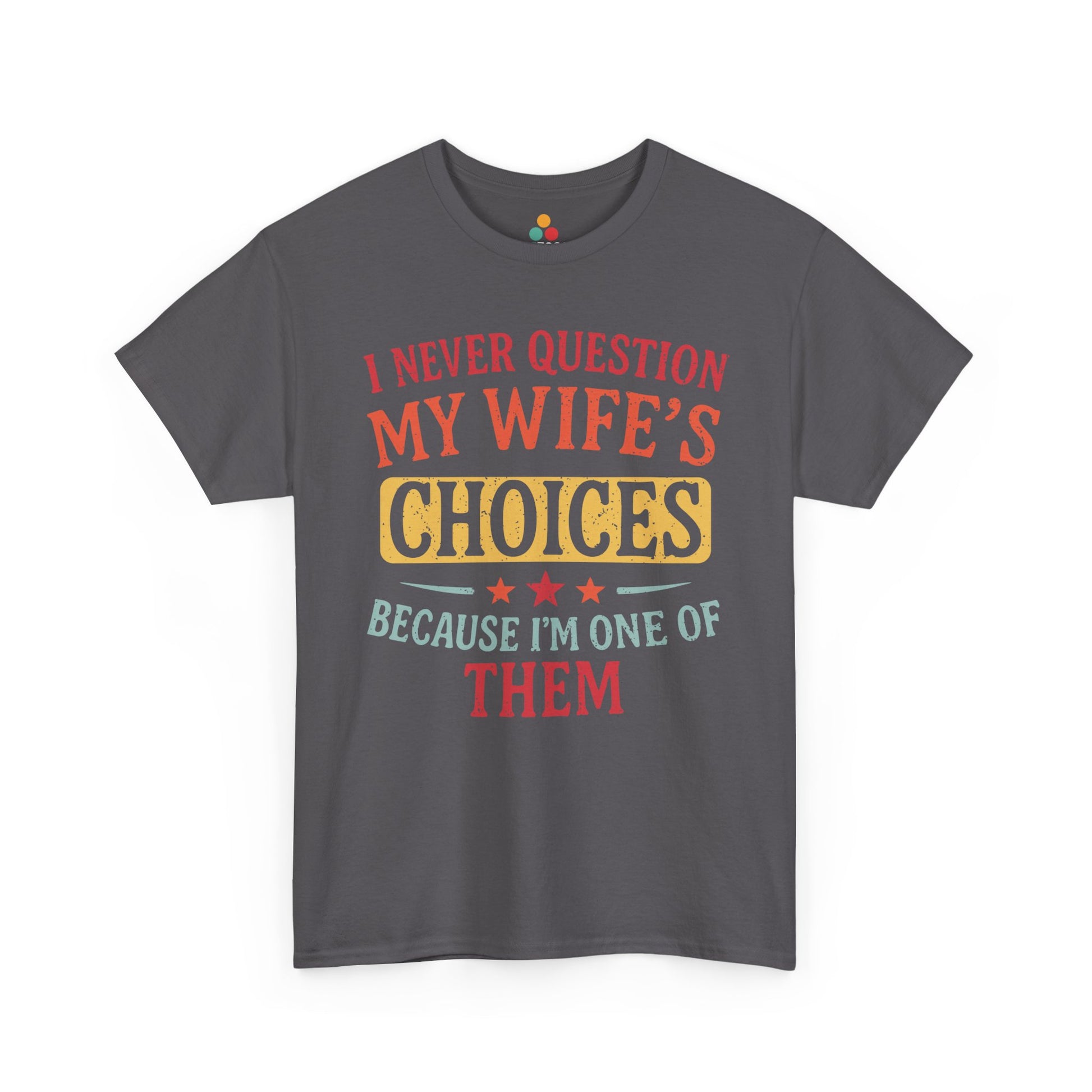 “Teezoca gray  I Never Question My Wife’s Choices Because I’m One of Them shirt, funny retro husband tee, wedding anniversary humor, front”

