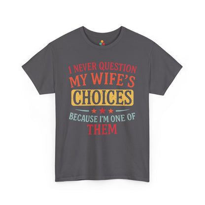 “Teezoca gray  I Never Question My Wife’s Choices Because I’m One of Them shirt, funny retro husband tee, wedding anniversary humor, front”

