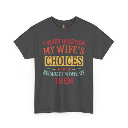 “Teezoca dark gray  I Never Question My Wife’s Choices Because I’m One of Them shirt, funny retro husband tee, wedding anniversary humor, front”

