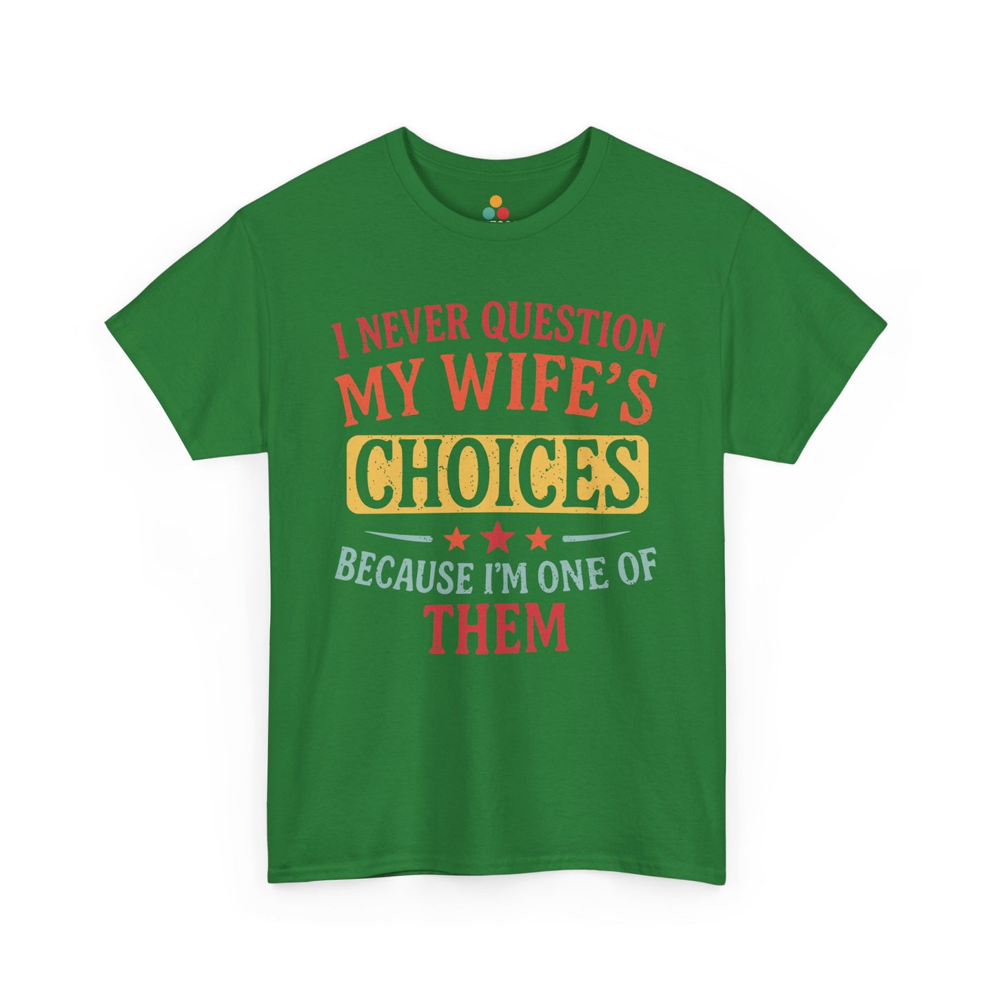 “Teezoca green I Never Question My Wife’s Choices Because I’m One of Them shirt, funny retro husband tee, wedding anniversary humor, front”

