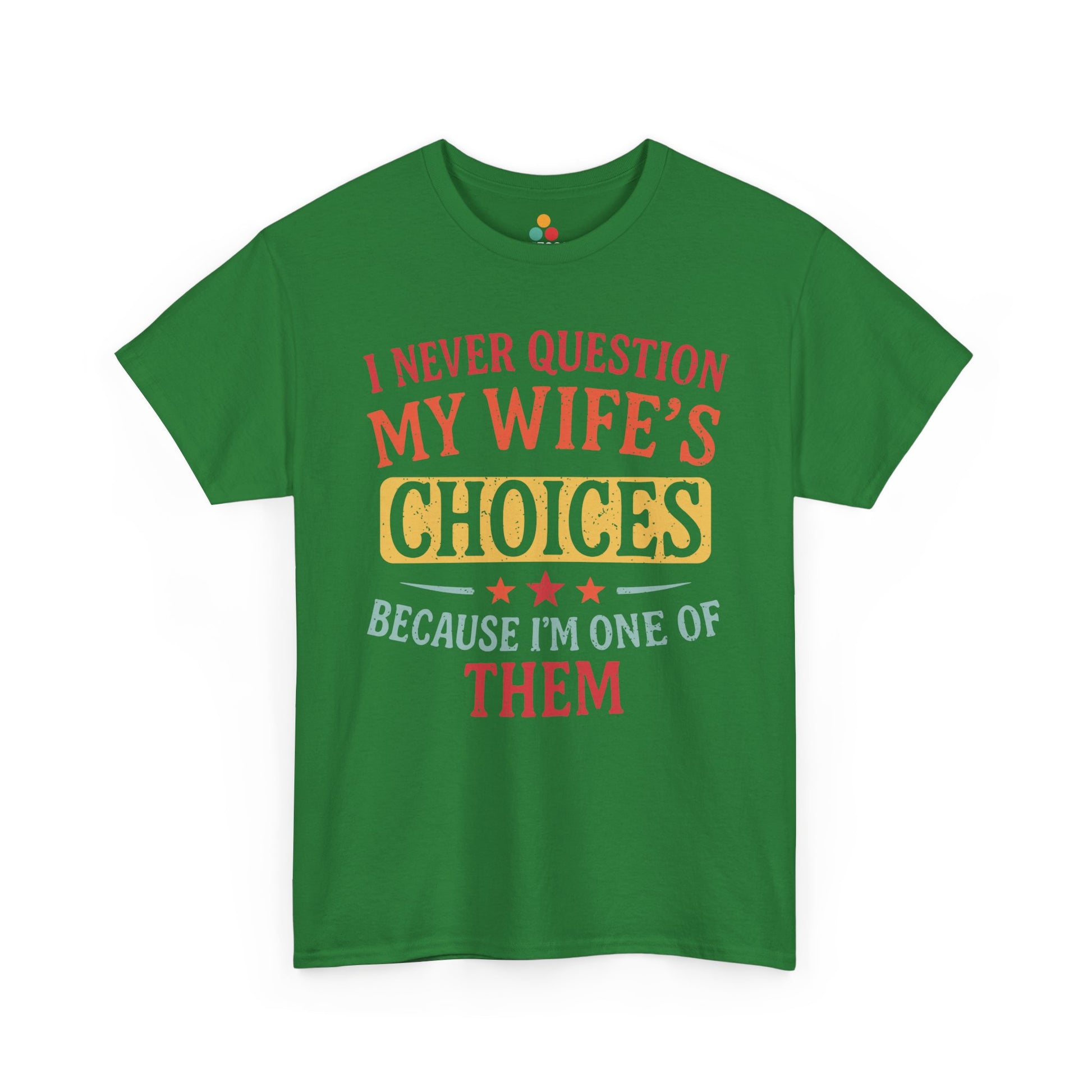 “Teezoca green I Never Question My Wife’s Choices Because I’m One of Them shirt, funny retro husband tee, wedding anniversary humor, front”


