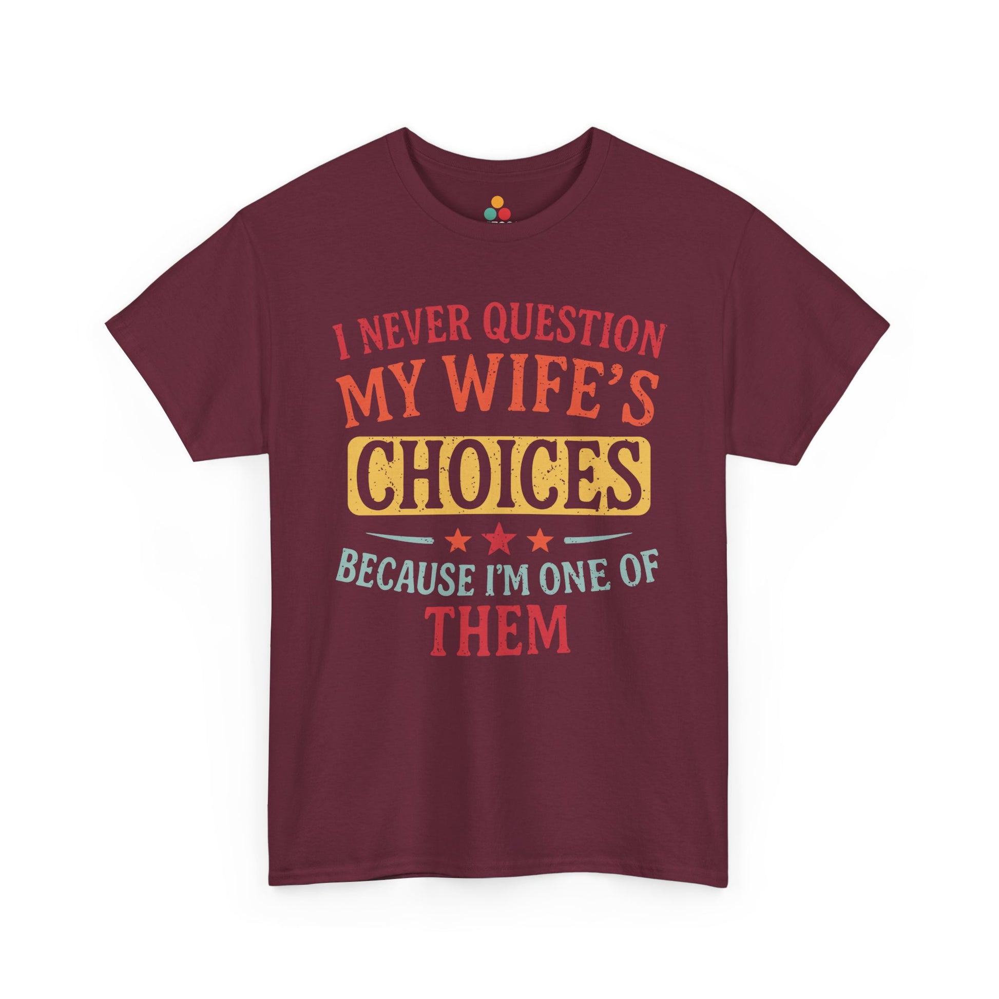 “Teezoca maroon I Never Question My Wife’s Choices shirt, vintage husband gift, retro marriage joke tee, front view”

