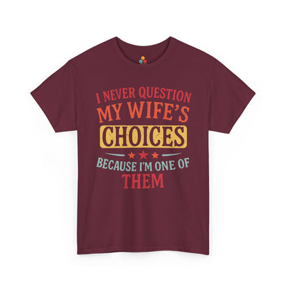 “Teezoca maroon I Never Question My Wife’s Choices shirt, vintage husband gift, retro marriage joke tee, front view”

