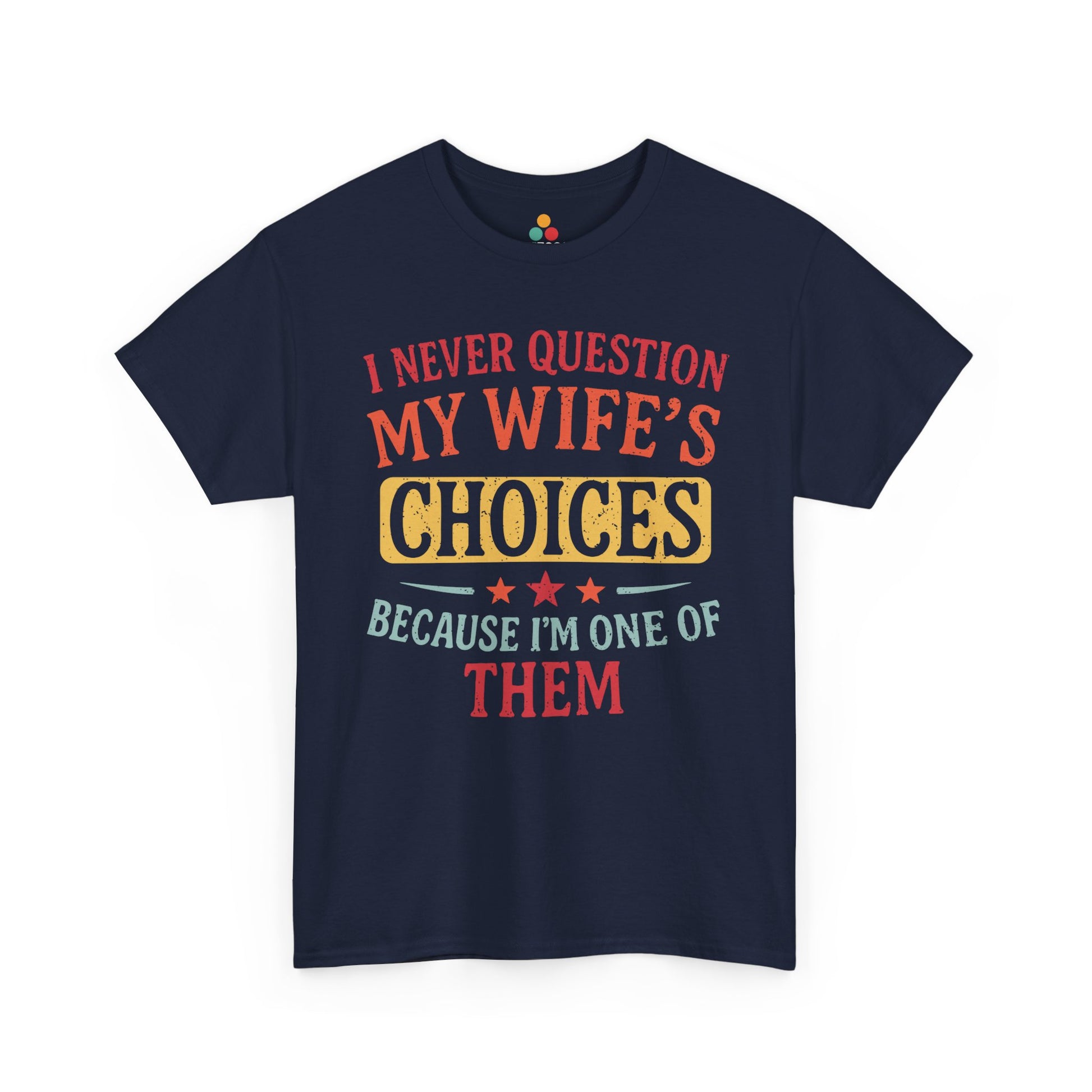 “Teezoca navy blue I Never Question My Wife’s Choices Because I’m One of Them shirt, retro funny marriage gift, husband quote, black front”

