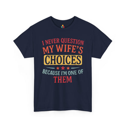 “Teezoca navy blue I Never Question My Wife’s Choices Because I’m One of Them shirt, retro funny marriage gift, husband quote, black front”

