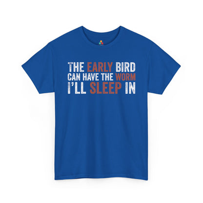 The Early Bird Can Have the Worm I’ll Sleep In Funny Unisex T-shirt | TEEZOCA 