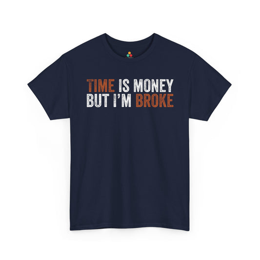 Time Is Money But I’m Broke Funny Unisex T-shirt Statement | TEEZOCA Time Is Money But I’m Broke slogan Unisex T-shirt with distressed bold typography design