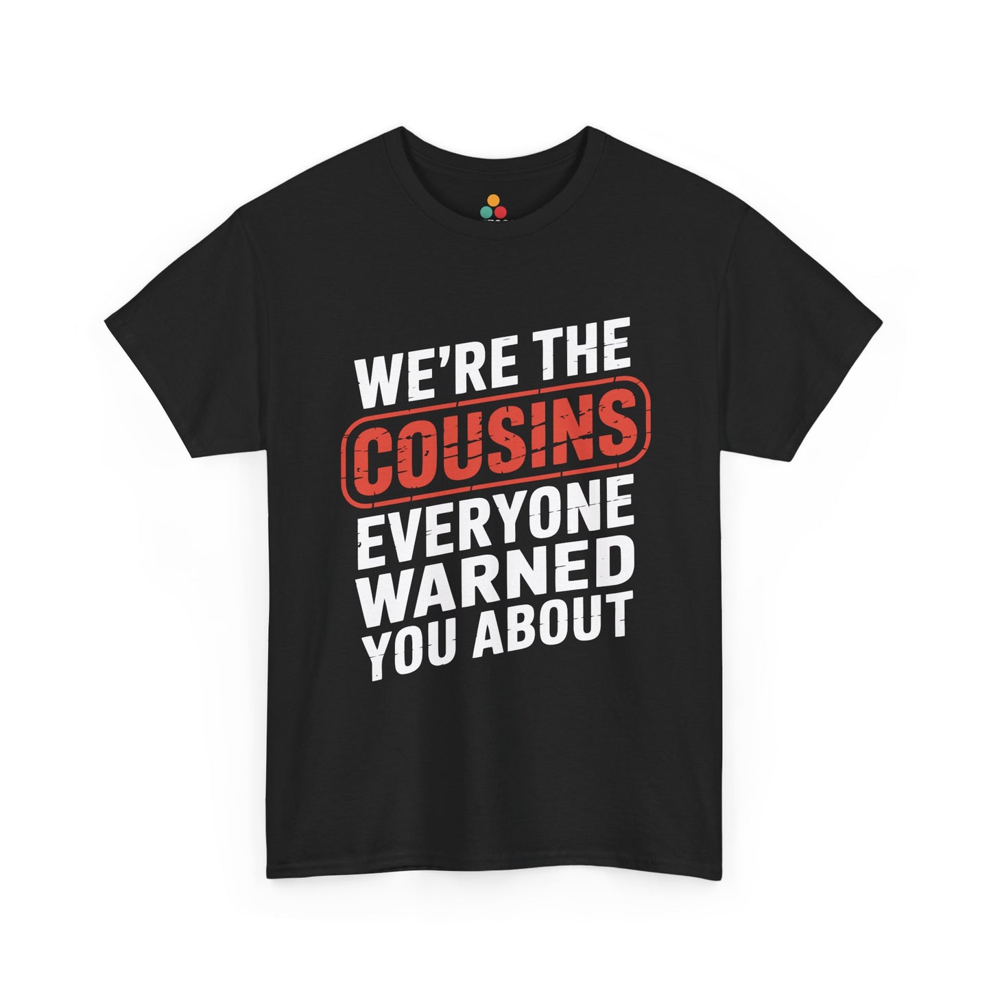 We're the Cousins Everyone Warned You About Funny T-Shirt – Novelty Family Humor Tee | TEEZOCA 