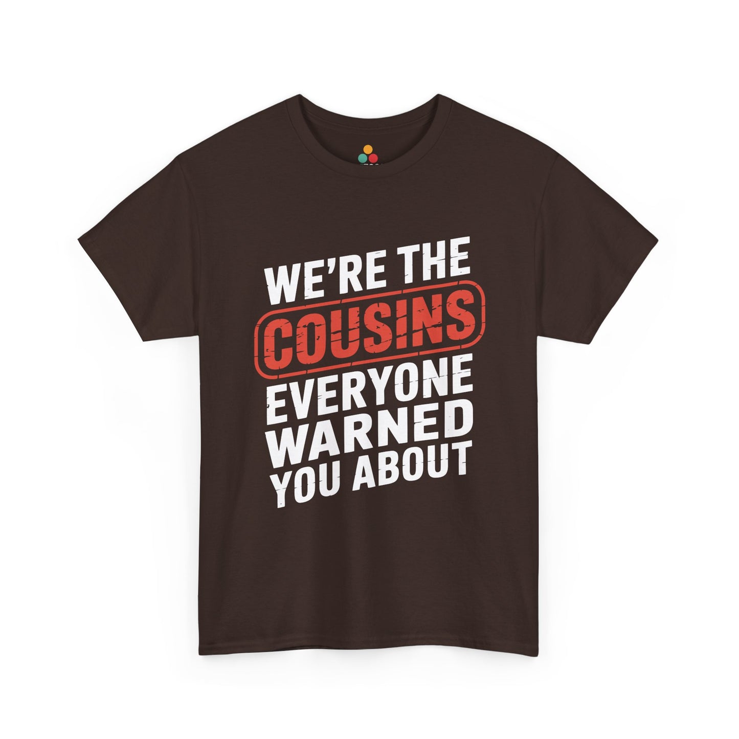 We're the Cousins Everyone Warned You About Funny T-Shirt – Novelty Family Humor Tee | TEEZOCA 