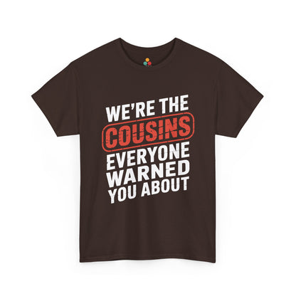 We're the Cousins Everyone Warned You About Funny T-Shirt – Novelty Family Humor Tee | TEEZOCA 