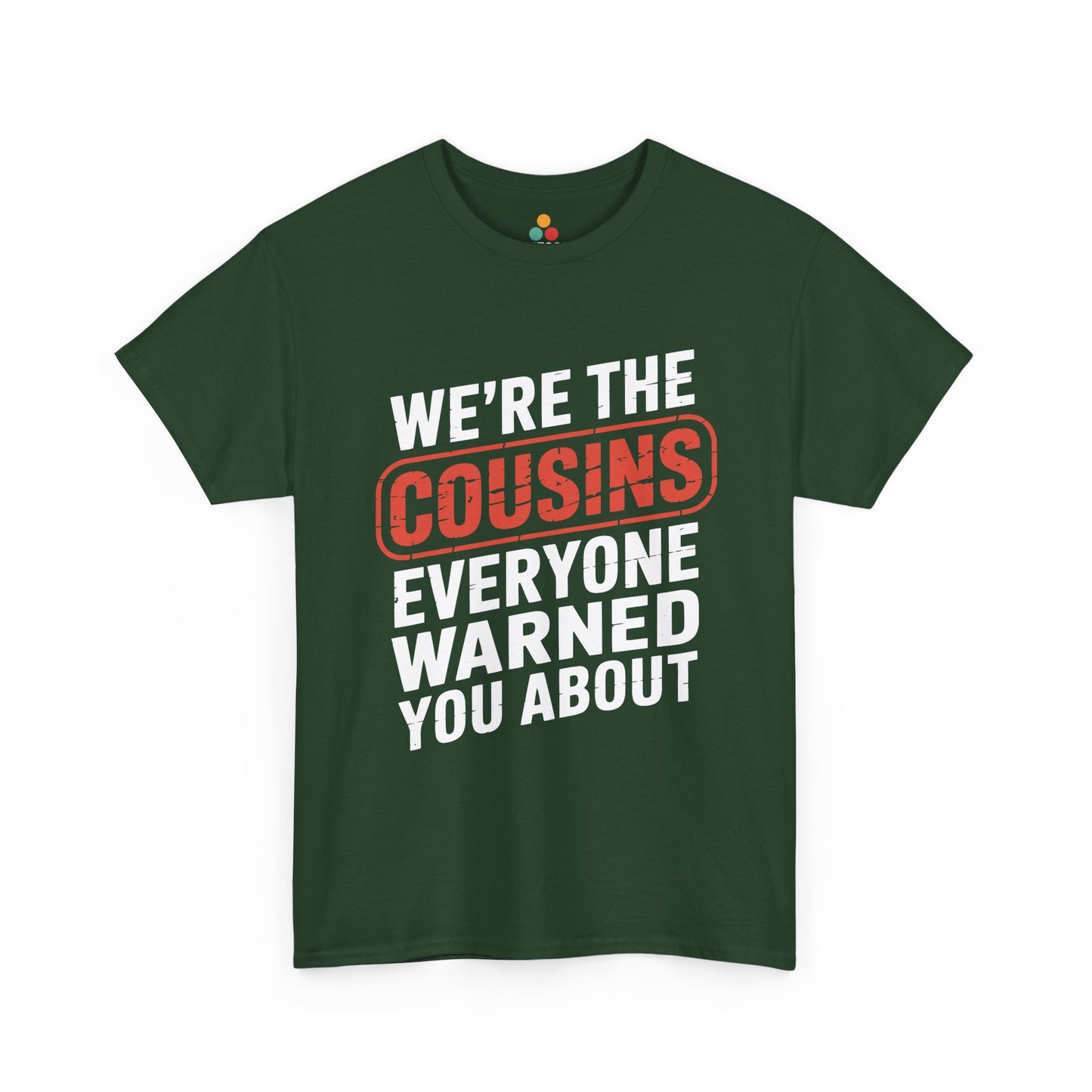 We're the Cousins Everyone Warned You About Funny T-Shirt – Novelty Family Humor Tee | TEEZOCA 